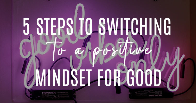 5 steps to switching to a positive mindset for good