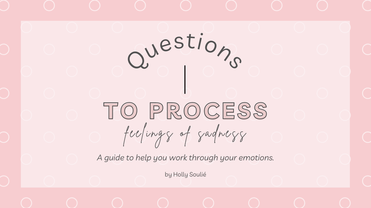 questions to process feelings of sadness holly soulie