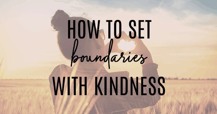 Setting boundaries can be scary. But I've learned how to set boundaries with kindness, and it's not so bad anymore! Read on to find out how.